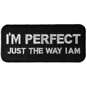 I'm Perfect Just The Way I Am Patch - 4x1.75 inch P1047