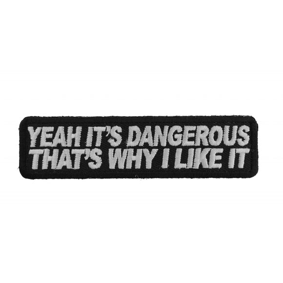 Yeah It's Dangerous Thats Why I Like It Fun Biker Patch - 4x1 inch P2832
