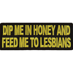 Dip Me In Honey Feed Me To Lesbians Naughty Patch - 4x1.5 inch P2876