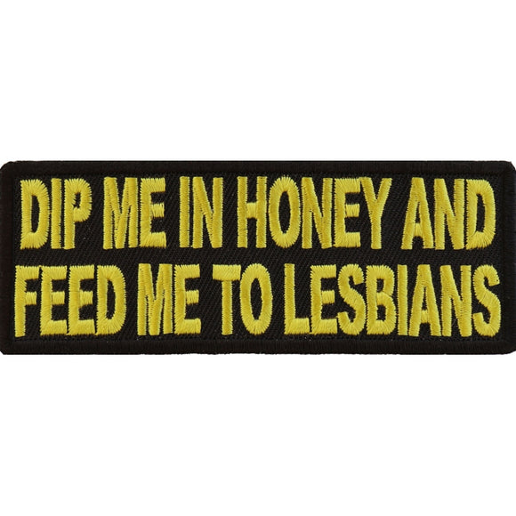 Dip Me In Honey Feed Me To Lesbians Naughty Patch - 4x1.5 inch P2876