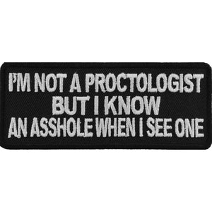 I'm Not A Proctologist But I Know An Asshole When I See One Patch - 4x1.5 inch P2887