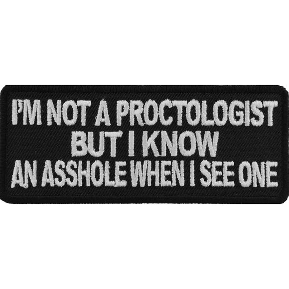 I'm Not A Proctologist But I Know An Asshole When I See One Patch - 4x1.5 inch P2887