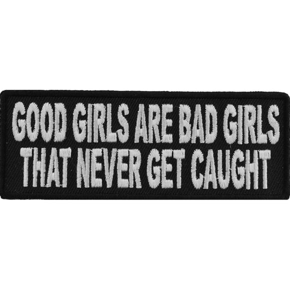 Good Girls Are Bad Girls That Never Get Caught Fun Patch - 4x1.5 inch P3874