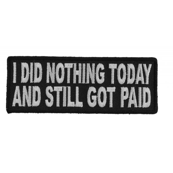 I Did Nothing Today and Still Got Paid Iron on Morale Patch - 4x1.5 inch P3949