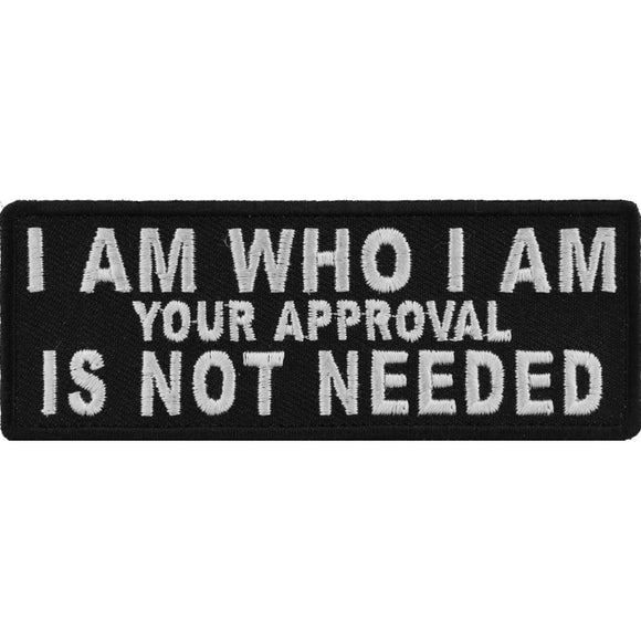 I Am Who I Am Your Approval Is Not Needed Iron on Morale Patch - 4x1.5 inch P4264