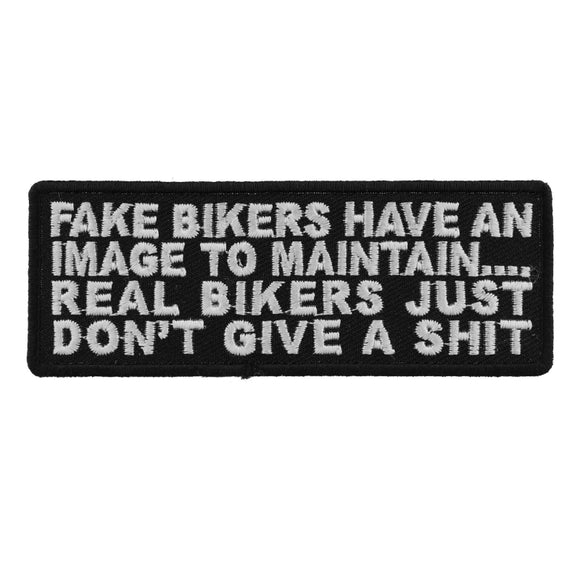 Fake Bikers Have An Image To Maintain Real Bikers Just Don't Give a Shit Patch - 4x1.5 inch P4416
