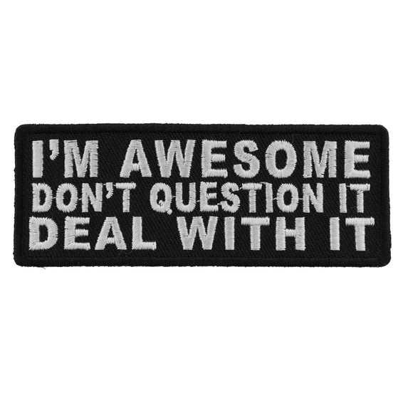 I'm Awesome Don't Question It Deal With It Iron on Morale Patch - 4x1.5 inch P4733
