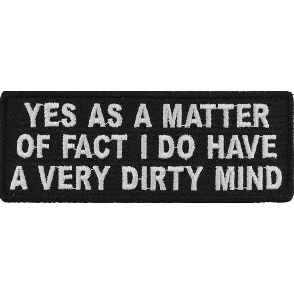 Yes As A Matter Of Fact I Do Have A Very Dirty Mind Patch - 4x1.5 inch P4745