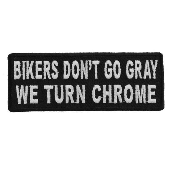 Bikers Don't Go Gray We Turn Chrome Patch - 4x1.5 inch P4879