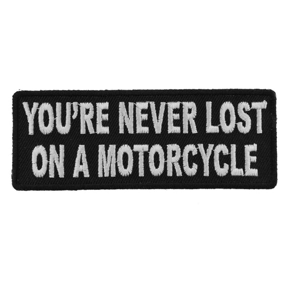 You're Never Lost On A Motorcycle Fun Biker Saying Patch - 4x1.5 inch P4883