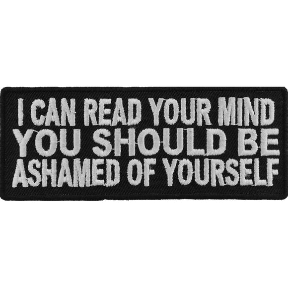 I Can Read Your Mind You Should Be Ashamed Of Yourself Patch - 4x1.5 inch P5038