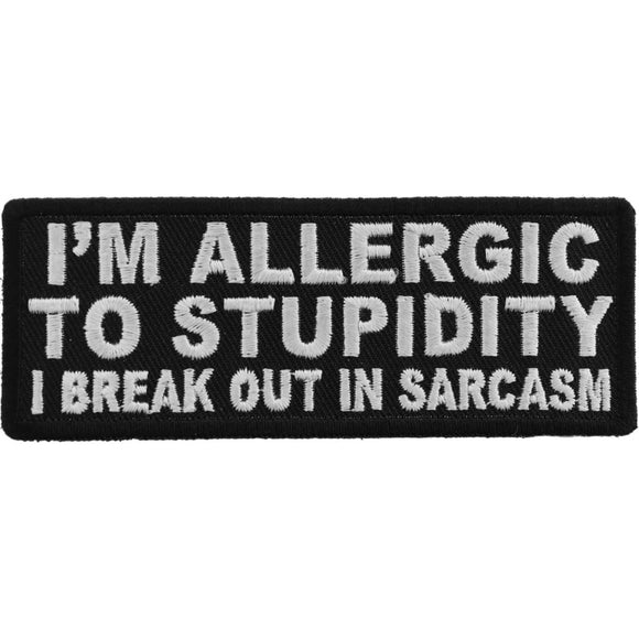 I'm Allergic To Stupidity I Break Out In Sarcasm Patch - 4x1.5 inch P5080