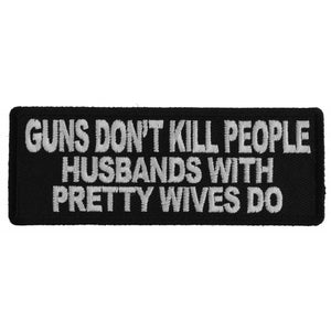 Gun's Don't Kill People Husbands with Pretty Wives Do Patch - 4x1.5 inch P6087