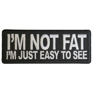 I'm Not Fat I'm Just Easy to See Patch - 4x1.5 inch P6124