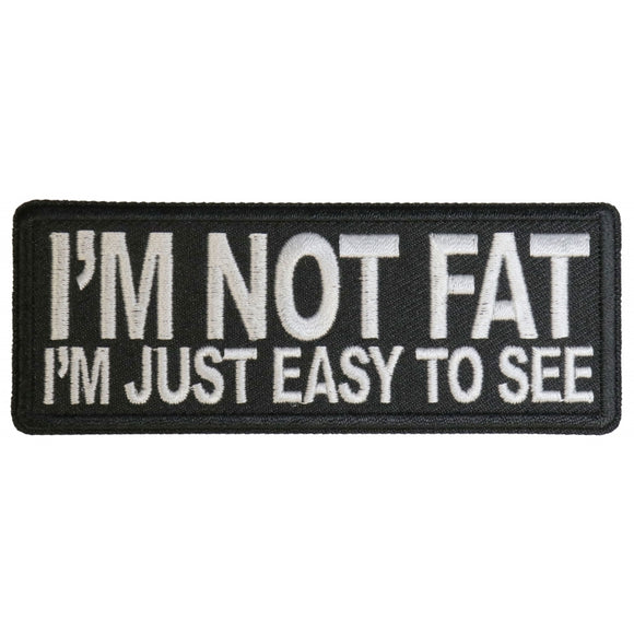 I'm Not Fat I'm Just Easy to See Patch - 4x1.5 inch P6124