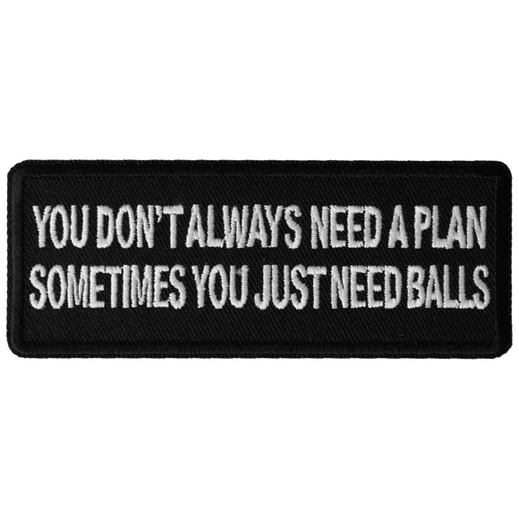 You Don't Always Need a Plan, Sometimes You just Need Balls Patch - 4x1.5 inch P6481